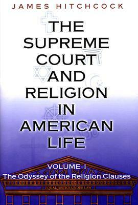 The Supreme Court and Religion in American Life: Volume I; The Odyssey of the Religion Clauses by James Hitchcock