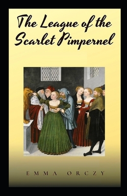 The League of the Scarlet Pimpernel Illustrated by Emma Orczy