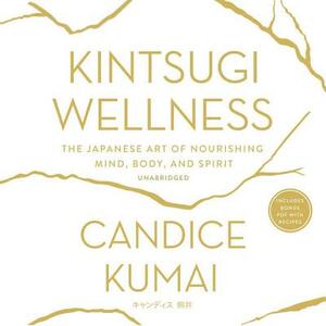 Kintsugi Wellness: The Japanese Art of Nourishing Mind, Body, and Soul by 