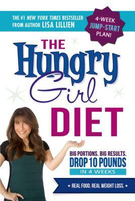 The Hungry Girl Diet: Big Portions. Big Results. Drop 10 Pounds in 4 Weeks by Lisa Lillien