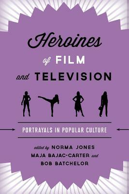 Heroines of Film and Television: Portrayals in Popular Culture by 