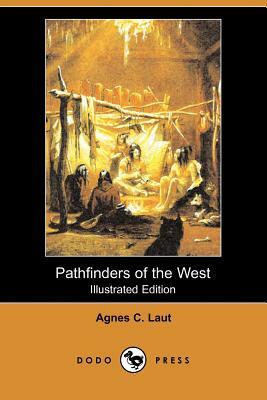 Pathfinders of the West (Illustrated Edition) (Dodo Press) by Agnes Christina Laut