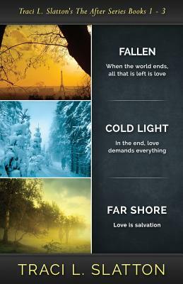 Fallen, Cold Light, Far Shore: The After Series Books 1 - 3 by Traci L. Slatton