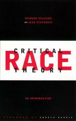 Critical Race Theory, An Introduction by Richard Delgado, Jean Stefancic