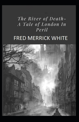 The River of Death: A Tale of London In Peril Illustrated by Fred Merrick White