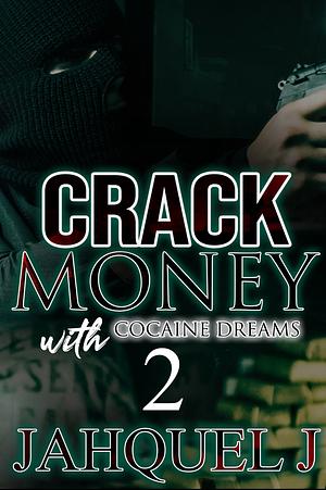 Crack Money With Cocaine Dreams 2 by Jahquel J.