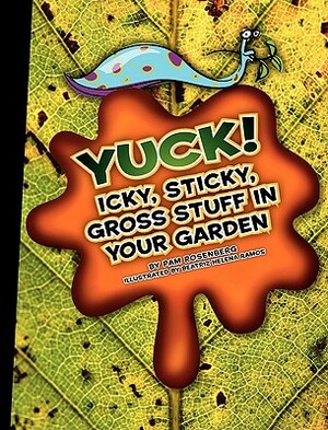 Yuck! Icky, Sticky, Gross Stuff in Your Garden by Pam Rosenberg