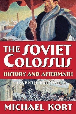 The Soviet Colossus: History and Aftermath by Michael Kort