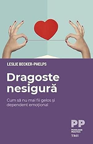 Dragoste nesigura by Leslie Becker-Phelps, Leslie Becker-Phelps