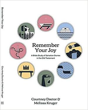 Remember Your Joy: A Bible Study on Old Testament Salvation Stories by Courtney Doctor, Melissa Kruger