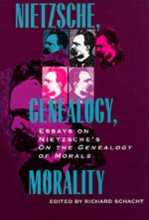 Nietzsche, Genealogy, Morality: Essays On Nietzsche's Genealogy Of Morals by Richard Schacht