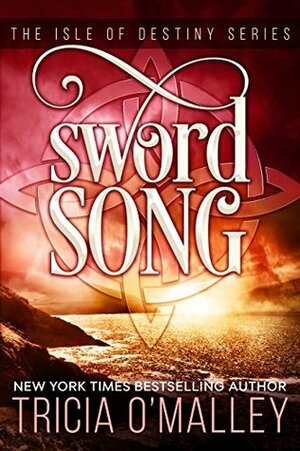 Sword Song: The Isle of Destiny Series by Tricia O'Malley