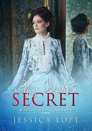 My Duke's Secret by Jessica Loft