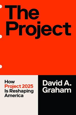 The Project: How Project 2025 Is Reshaping America by David A. Graham