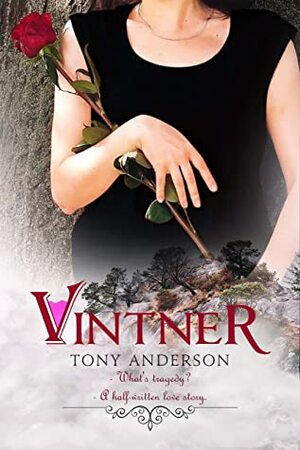 Vintner: What's tragedy? A half-written love story. by Tony Anderson