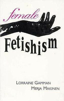 Female Fetishism by Merja Makinen, Lorraine Gamman