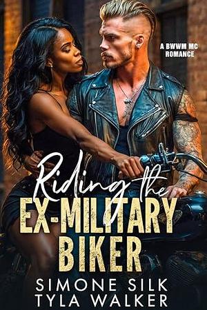 Riding the Ex-Military Biker: A BWWM Romance by Simone Silk, Simone Silk, Tyla Walker