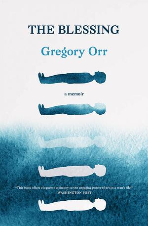 The Blessing by Gregory Orr, Gregory Orr