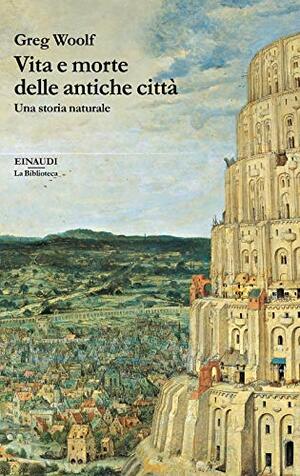 Vita e morte delle antiche città by Greg Woolf