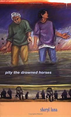 Pity the Drowned Horses by Sheryl Luna