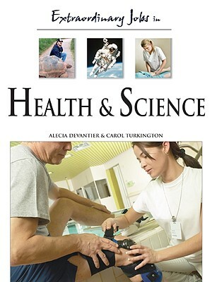 Extraordinary Jobs in Health and Science by Alecia T. Devantier, Carol A. Turkington