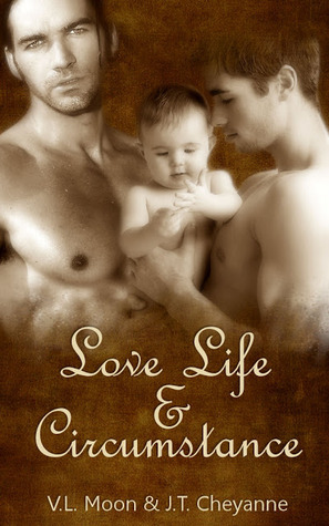 Love Life & Circumstance by V.L. Moon, J.T. Cheyanne