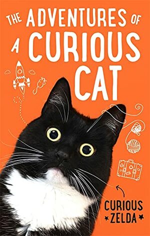 The Adventures of a Curious Cat: wit and wisdom from Curious Zelda, purrfect for cats and their humans by Curious Zelda