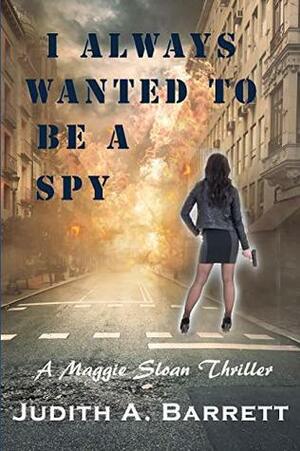 I Always Wanted to be a Spy by Judith A. Barrett
