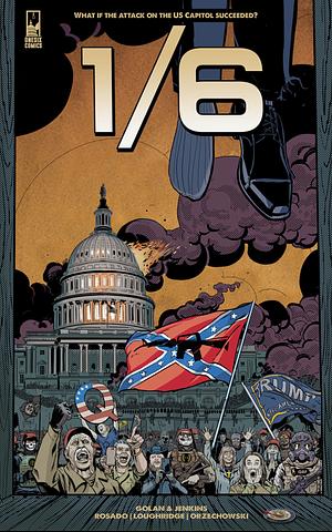 1/6: The Graphic Novel Issue #1: What if the Attack on the U.S. Capitol Succeeded? by Gan Golan, Alan Jenkins