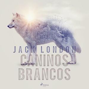 Caninos Brancos by Jack London