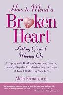 How to Mend a Broken Heart: Letting Go and Moving On by Aleta Koman