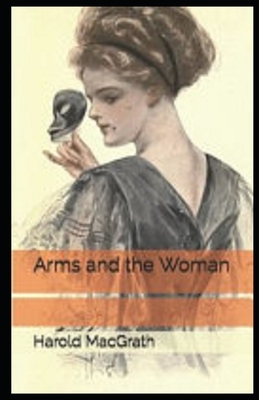 Arms and the Woman Illustrated by Harold Macgrath