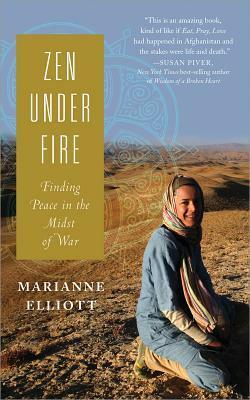 Zen Under Fire: How I Found Peace in the Midst of War by Marianne Elliott