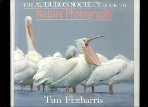 The Audubon Society Guide To Nature Photography by Tim Fitzharris