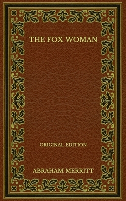 The Fox Woman - Original Edition by A. Merritt