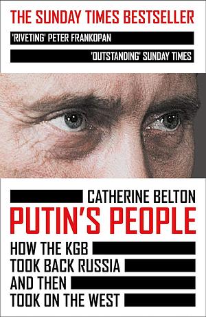 Putin's People: How the KGB Took Back Russia and Then Took on the West by Catherine Belton