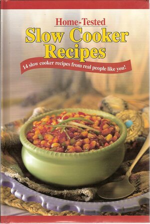 Home-tested Slow Cooker Recipes: 14 Slow Cooker Recipes From Real People Like You! by Publications International Ltd, Louis Weber