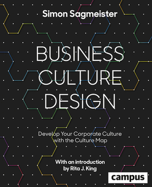 Business Culture Design, Volume 35: Develop Your Corporate Culture with the Culture Map by Simon Sagmeister