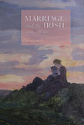 Marriage and the Irish: A Miscellany by Salvador Ryan