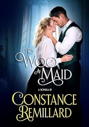 To Woo A Maid by Constance Remillard