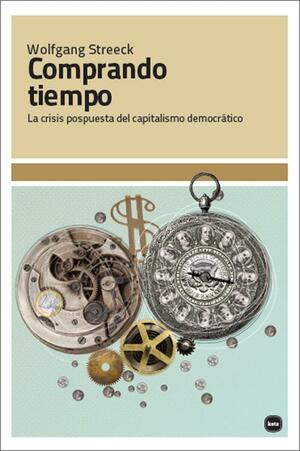 Comprando tiempo: la crisis pospuesta del capitalismo democrático by Wolfgang Streeck