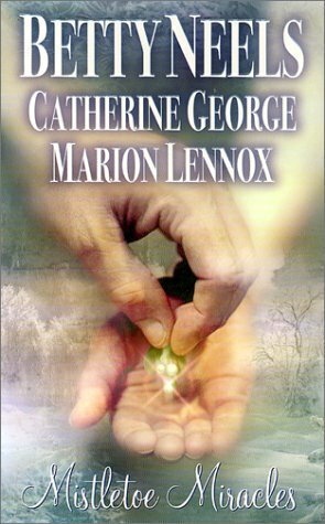 Mistletoe Miracles: Dearest Eulalia/The Extra-Special Gift/The Doorstep Baby by Betty Neels, Catherine George, Marion Lennox