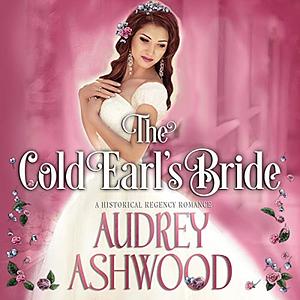 The Cold Earl's Bride: A Historical Regency Romance by Audrey Ashwood