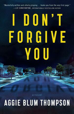 I Don't Forgive You by Aggie Blum Thompson