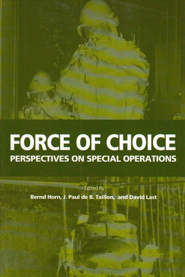 Force of Choice, Volume 94: Perspectives on Special Operations by David Last, Bernd Horn, J. Paul de B. Taillon