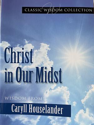 Christ in Our Midst: Wisdom from Caryll Houselander by Mary Lea Hill