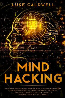 Mind Hacking: Stoicism & Photographic Memory book. Discover Accelerated Learning Techniques to Unlock your Full Potential. Gain Self by Luke Caldwell