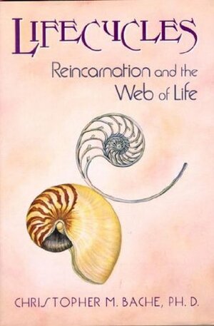 Lifecycles: Reincarnation and the Web of Life by Christopher Martin Bache