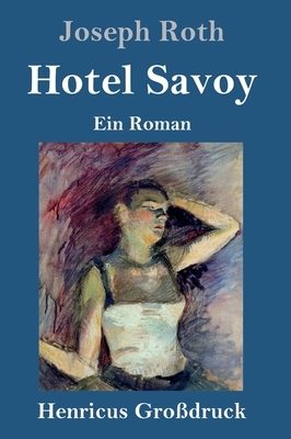 Hotel Savoy (Großdruck): Ein Roman by Joseph Roth
