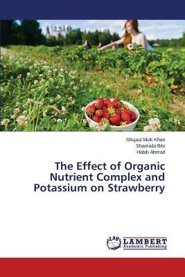 The Effect of Organic Nutrient Complex and Potassium on Strawberry by Ahmad Habib, Khan Shujaul Mulk, Bibi Shamaila